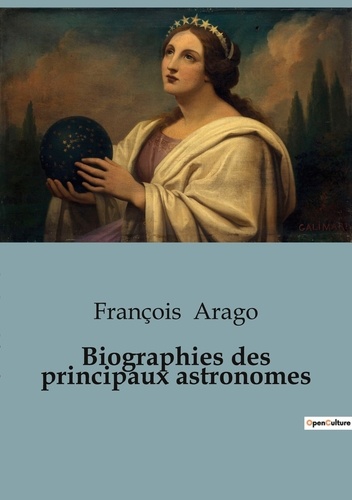 François Arago - Philosophie  : Biographies des principaux astronomes.