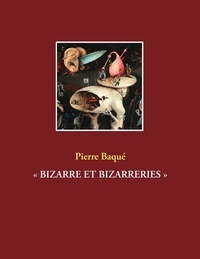 Pierre Baqué - "Bizarre et bizarreries".