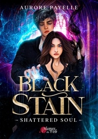 Aurore Payelle - Black Stain Tome 2 : Shattered soul.