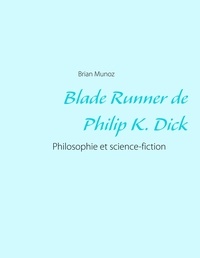 Brian Munoz - Blade runner de Philip K. Dick - Philosophie et science-fiction.