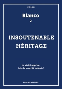 Pascal Drampe - Blanco Tome 2 : Insoutenable héritage.