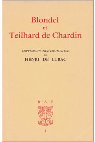 Henri de Lubac - Blondel et Teilhard de Chardin. - Correspondance commentée.