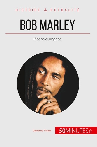 Bob Marley. L'icône du reggae