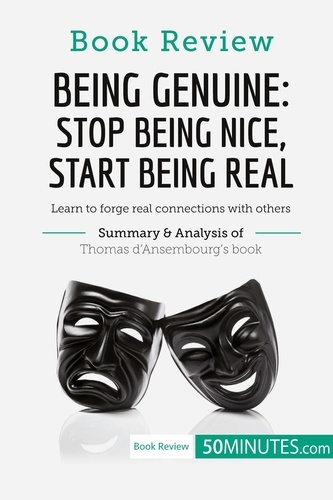 Book Review  Book Review: Being Genuine: Stop Being Nice, Start Being Real by Thomas d'Ansembourg. Learn to forge real connections with others