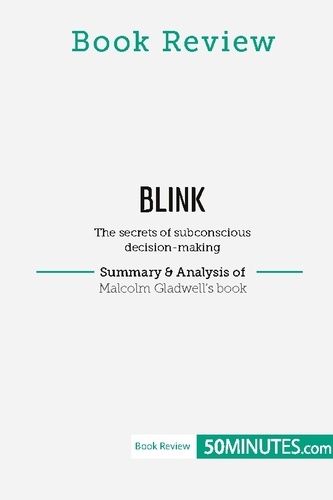 Book Review  Book Review: Blink by Malcolm Gladwell. The secrets of subconscious decision-making