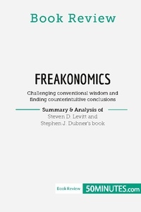  50Minutes - Book Review  : Book Review: Freakonomics by Steven D. Levitt and Stephen J. Dubner - Challenging conventional wisdom and finding counterintuitive conclusions.