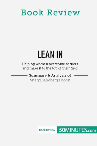 Book Review  Book Review: Lean in by Sheryl Sandberg. Helping women overcome barriers and make it to the top of their field