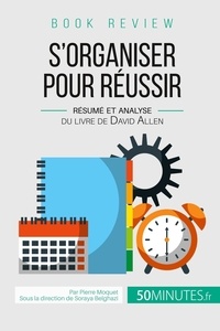 Moquet Pierre - Book Review  : Book review : S'organiser pour réussir - Résumé et analyse du livre de David Allen.