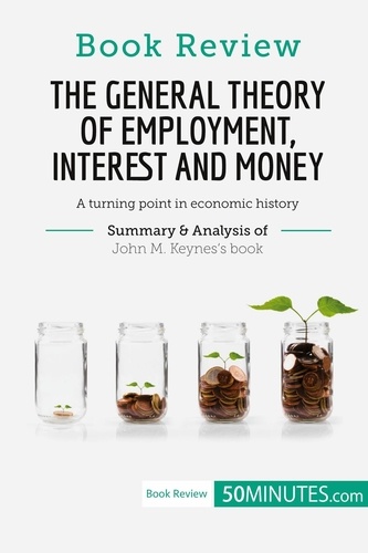 Book Review  Book Review: The General Theory of Employment, Interest and Money by John M. Keynes. A turning point in economic history