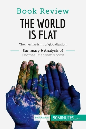 Book Review  Book Review: The World is Flat by Thomas L. Friedman. The mechanisms of globalisation