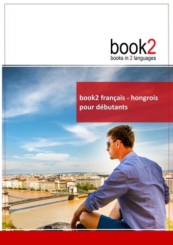 Johannes Schumann - Book2 français-hongrois pour débutants - Un livre bilingue.