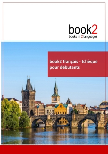 Johannes Schumann - Book2 français-tchèque pour débutants - Un livre bilingue.