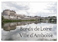 Daniel Illam - CALVENDO Places  : Bords de Loire Ville d'Amboise (Calendrier mural 2024 DIN A3 vertical), CALVENDO calendrier mensuel - Amboise, ville des rois de France.