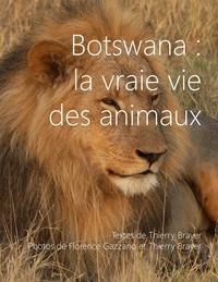 Thierry Brayer et Florence Gazzano - Botswana : la vraie vie des animaux.