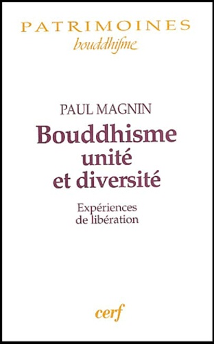 Paul Magnin - Bouddhisme, unité et diversité - Expériences de libération.