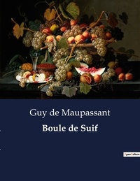 Maupassant guy De - Les classiques de la littérature  : Boule de Suif - ..