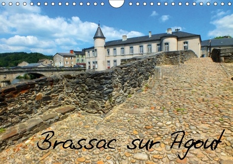 Brassac sur Agout. Au coeur du Sidobre, Brassac raconte son histoire. Calendrier mural A4 horizontal  Edition 2017