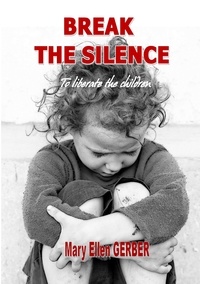 Mary-Ellen Gerber - Break the silence to liberate the children.