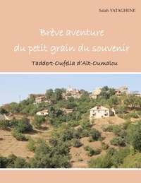 Salah Yataghène - Brève aventure du petit grain du souvenir - Taddert-Oufella d'Aït Oumalou.