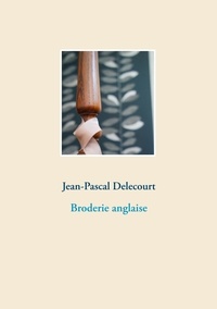 Jean-Pascal Delecourt - Broderie anglaise.
