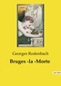 Georges Rodenbach - Les classiques de la littérature  : Bruges ­la ­Morte.