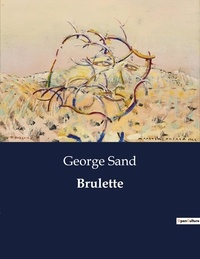 George Sand - Les classiques de la littérature  : Brulette - ..