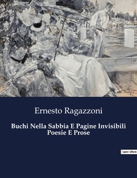 Ernesto Ragazzoni - Classici della Letteratura Italiana  : Buchi Nella Sabbia E Pagine Invisibili Poesie E Prose - 8754.