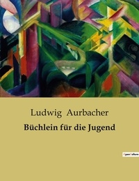 Ludwig Aurbacher - Büchlein für die Jugend.