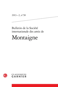 BULLETIN DE LA SOCIETE INTERNATIONALE DES AMIS DE MONTAIGNE 58 /2013-2