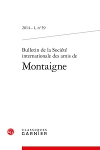  Classiques Garnier - Bulletin de la société internationale des amis de Montaigne N°59, 2014-1 : .