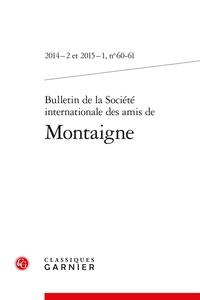  Classiques Garnier - Bulletin de la société internationale des amis de Montaigne N° 60-61, 2014-2 et 2015-1 : .