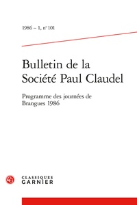  Classiques Garnier - Bulletin de la société Paul Claudel N° 101, 1986-1 : Programme des journées de Brangues 1986.