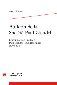  Classiques Garnier - Bulletin de la société Paul Claudel N° 116, 1989-4 : Correspondance inédite : Paul Caudel, Maurice Barrès (1904-1915).