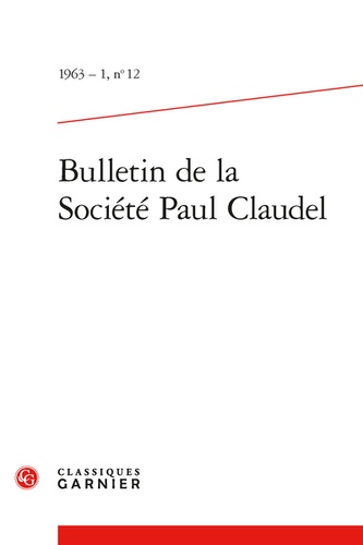  Classiques Garnier - Bulletin de la société Paul Claudel N° 12, 1963-1 : Varia.