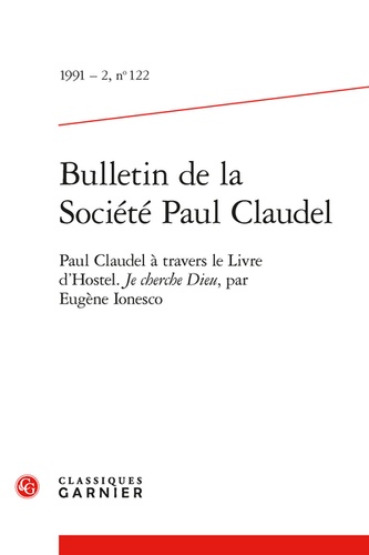 Bulletin de la société Paul Claudel N° 122, 1991-2 Paul Caudel à travers le livre d'Hostel. Je cherche Dieu, par Eugène Ionesco