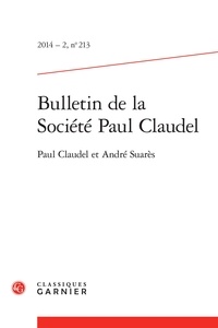  Classiques Garnier - Bulletin de la société Paul Claudel N° 213, 2014-2 : Paul Claudel et André Suarès.