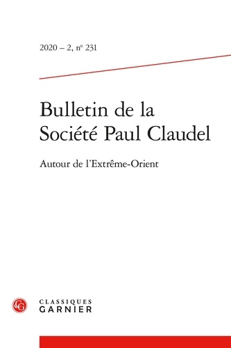 Bulletin de la société Paul Claudel N° 231, 2020-2 Autour de l'extrême-orient