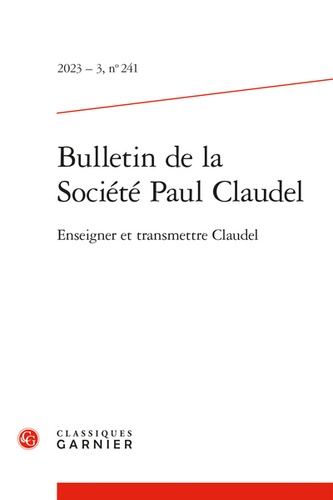 Bulletin de la société Paul Claudel N° 241, 2023-3 Enseigner et transmettre Claudel