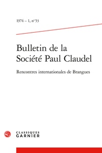  Classiques Garnier - Bulletin de la société Paul Claudel N° 53, 1974-1 : Rencontres internationales de Brangues.