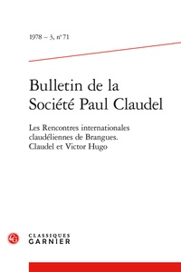  Classiques Garnier - Bulletin de la société Paul Claudel N° 71, 1978-3 : Les Rencontres internationales claudéliennes de Brangues ; Claudel et Victor Hugo.