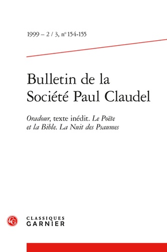 Bulletin de la Société Paul Claudel. 1999 - 2 - 3, n° 154-155 Oradour, texte inédit. Le Poëte et la Bible. La Nuit des Psaumes 1999