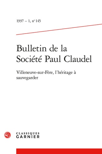 Bulletin de la Société Paul Claudel. 1997 - 1, n° 145 Villeneuve-sur-Fère, l'héritage à sauvegarder 1997