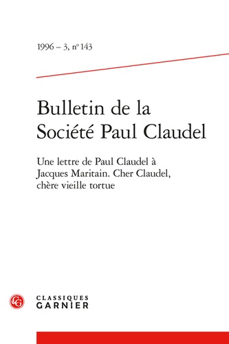 Bulletin de la Société Paul Claudel. 1996 - 3, n° 143 Une lettre de Paul Claudel à Jacques Maritain. Cher Claudel, chère vieille tortue 1996
