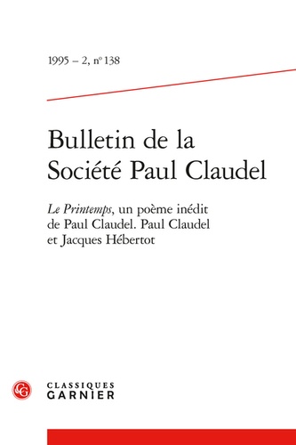 Bulletin de la Société Paul Claudel. 1995 - 2, n° 138 Le Printemps, un poème inédit de Paul Claudel. Paul Claudel et Jacques Hébertot 1995