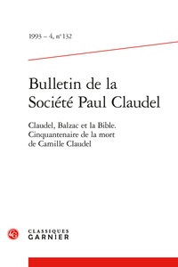 Jacques Madaule et  Collectif - Bulletin de la Société Paul Claudel - 1993 - 4, n° 132 Claudel, Balzac et la Bible. Cinquantenaire de la mort de Camille Claudel 1993.