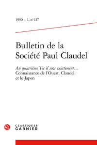 Jacques Madaule et  Collectif - Bulletin de la Société Paul Claudel - 1990 - 1, n° 117 Au quatrième Toc il sera exactement... Connaissance de l'Ouest. Claudel et le Japon 1990.