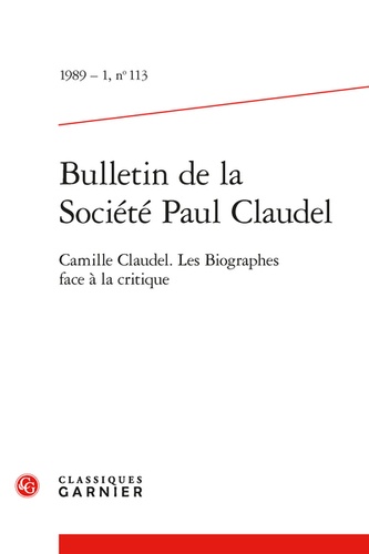 Bulletin de la Société Paul Claudel. 1989 - 1, n° 113 Camille Claudel. Les Biographes face à la critique 1989