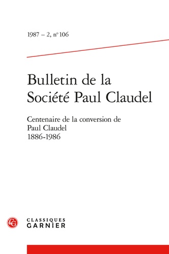 Bulletin de la Société Paul Claudel. 1987 - 2, n° 106 Centenaire de la conversion de Paul Claudel 1886-1986 1987