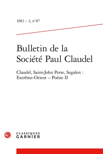 Bulletin de la Société Paul Claudel. 1982 - 3, n° 87 Claudel, Saint-John Perse, Segalen : Extrême-Orient - Poésie II 1982