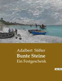 Adalbert Stifter - Bunte Steine - Ein Festgeschenk.